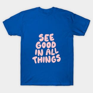 See Good In All Things by The Motivated Type in Blue and Pink T-Shirt